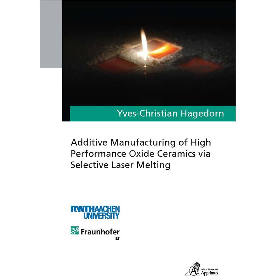 Additive Manufacturing of High Performance Oxide Ceramics via Selective Laser Melting, Fachbücher von Yves-Christian Hag...