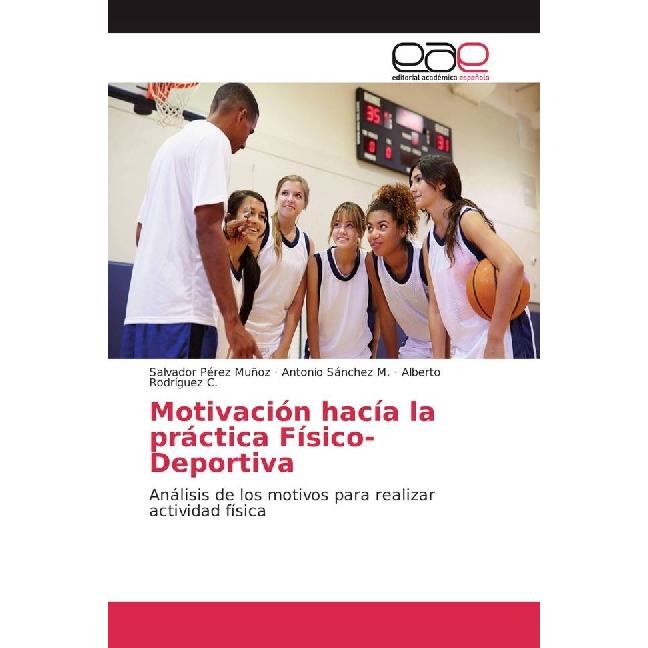 Motivación hacía la práctica Físico-Deportiva, Ratgeber von Salvador Pérez Muñoz, Alberto Rodríguez C., Antonio Sánchez ...