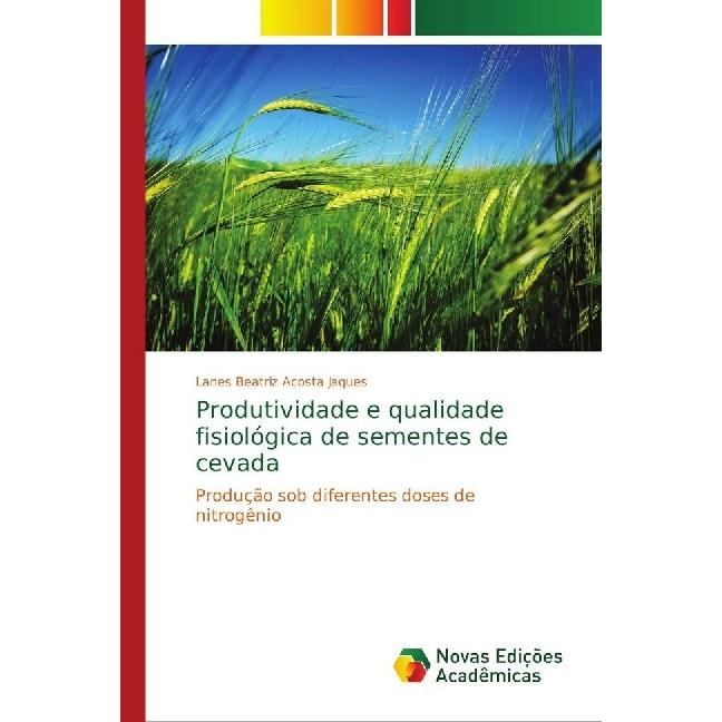 Produtividade e qualidade fisiológica de sementes de cevada, Fachbücher von Lanes Beatriz Acosta Jaques