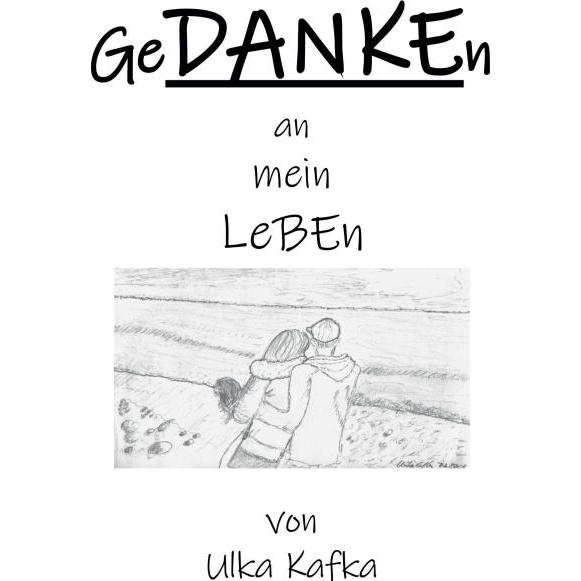 GeDANKEn an mein Leben, Belletristik von Ulka Kafka