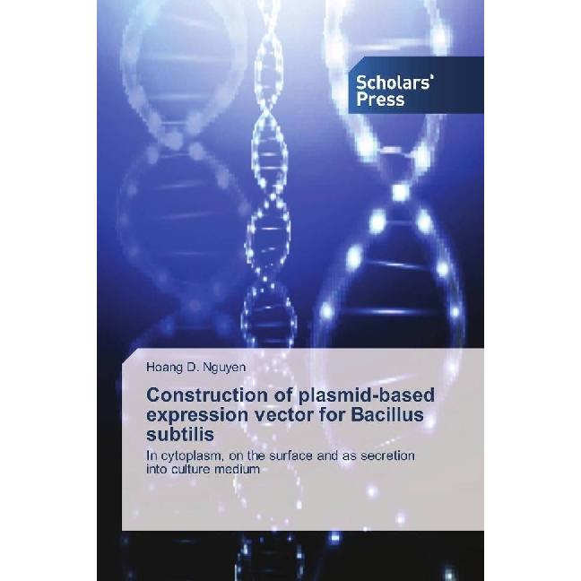 Construction of plasmid-based expression vector for Bacillus subtilis, Fachbücher von Hoang D. Nguyen