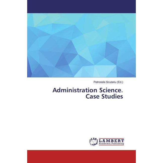 Administration Science. Case Studies, Fachbücher von Petronela Scutariu