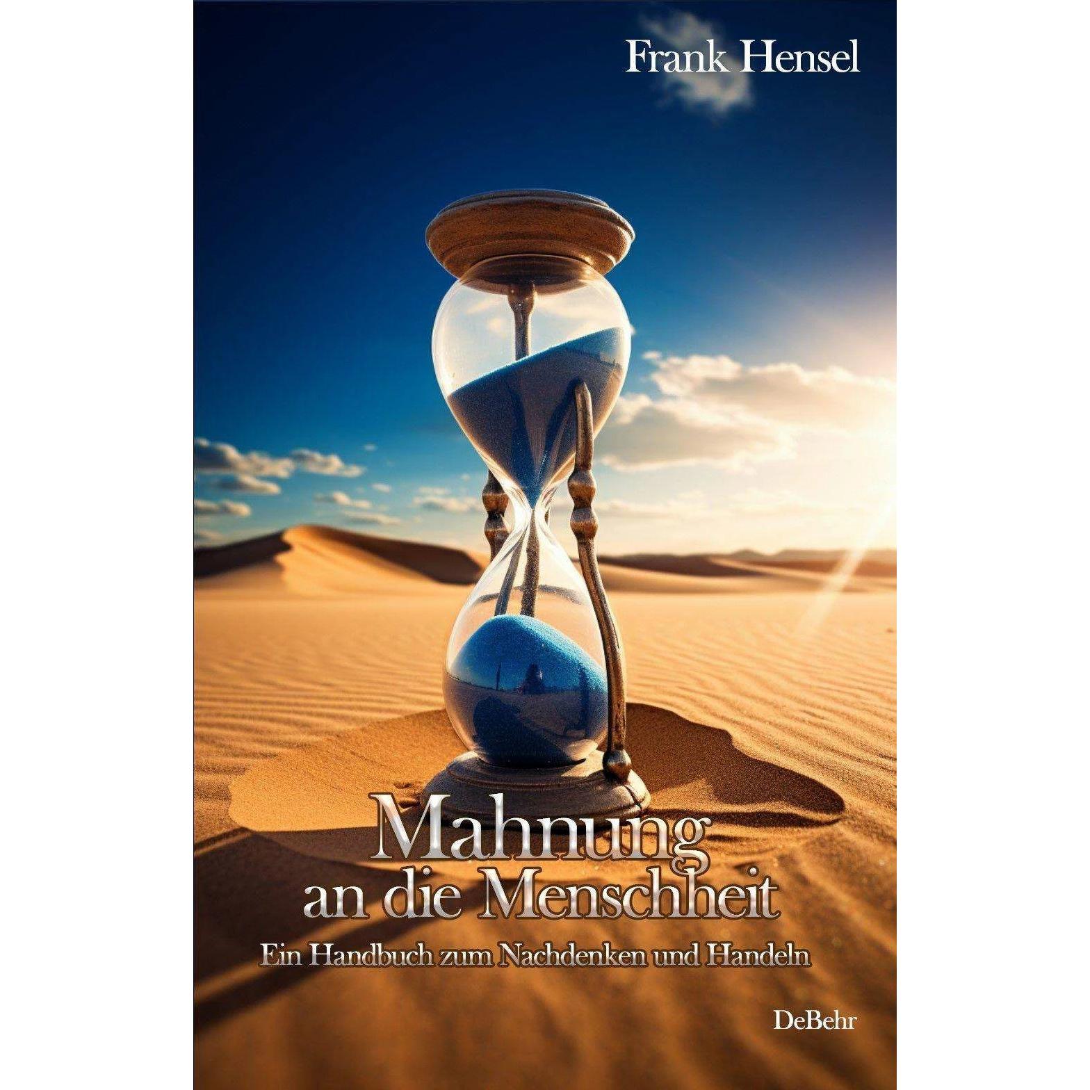 Mahnung an die Menschheit - Ein Handbuch zum Nachdenken und Handeln, Ratgeber von Frank Hensel