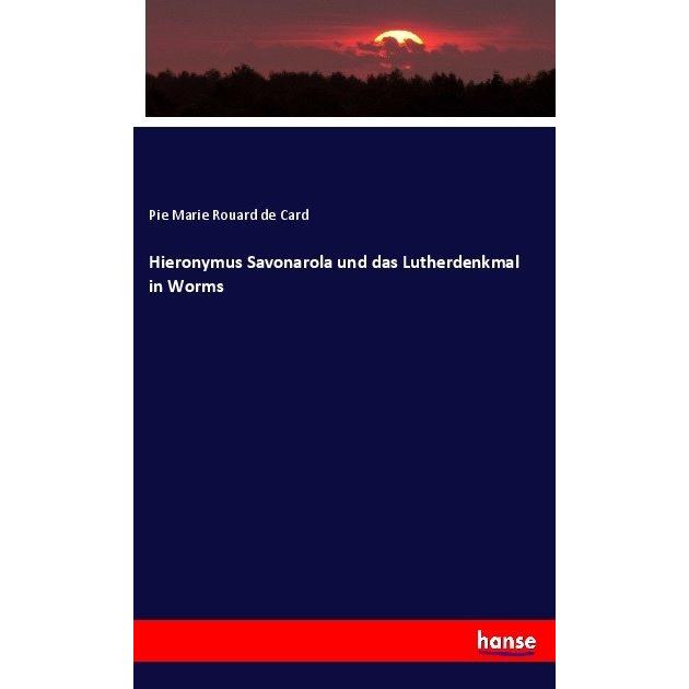 Hieronymus Savonarola und das Lutherdenkmal in Worms, Fachbücher von Pie Marie Rouard de Card