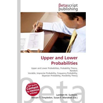 Upper and Lower Probabilities, Fachbücher von Lambert M. Surhone, Miriam T. Timpledon, Susan F. Marseken