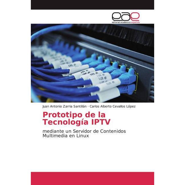 Prototipo de la Tecnología IPTV, Fachbücher von Juan Antonio Zarria Santillán, Carlos Alberto Cevallos López