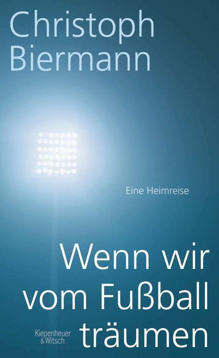 Produktbild Wenn wir vom Fussball träumen (Deutsch, Christoph Biermann, 2014)