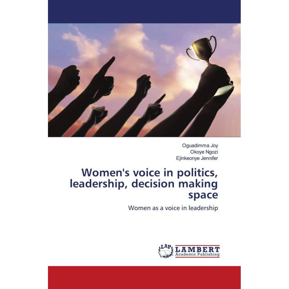 Women's voice in politics, leadership, decision making space, Fachbücher von Ejinkeonye Jennifer, Okoye Ngozi, Oguadimma...