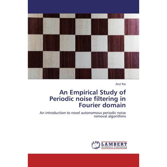An Empirical Study of Periodic noise filtering in Fourier domain, Fachbücher von Atul Rai