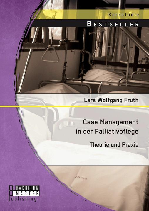 Produktbild Bachelor + Master Case Management in der Palliativpflege: Theorie und Praxis (Deutsch, 2014)