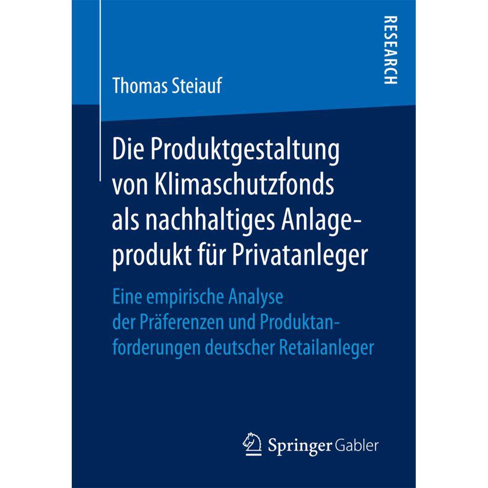 Die Produktgestaltung von Klimaschutzfonds als nachhaltiges Anlageprodukt für Privatanleger, Fachbücher von Thomas Steia...