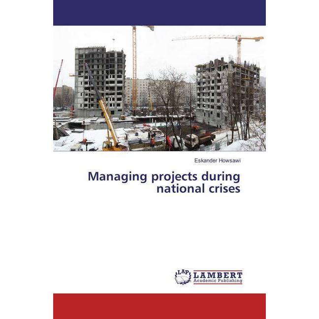 Managing projects during national crises, Fachbücher von Eskander Howsawi