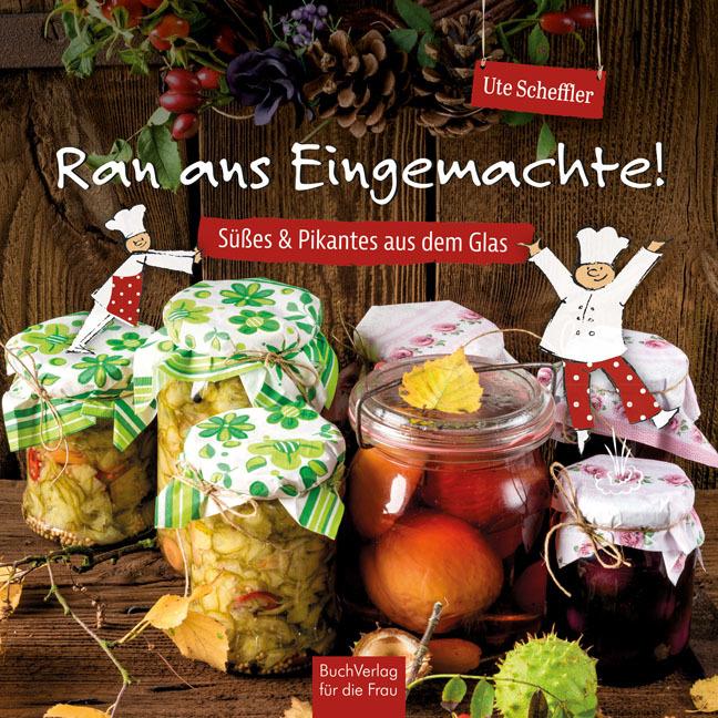 Produktbild Ran ans Eingemachte! (Deutsch, Ute Scheffler, 2015)