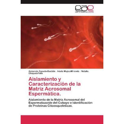 Aislamiento y Caracterización de la Matriz Acrosomal Espermática., Fachbücher von Adela MujicaMiranda, Natalia ChiqueteF...