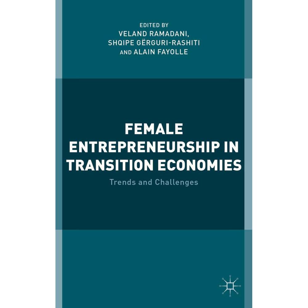 Female Entrepreneurship in Transition Economies, Fachbücher von Alain Fayolle, S. Gërguri-Rashiti, V. Ramadani