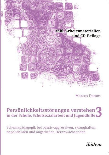 Produktbild Persönlichkeitsstörungen verstehen in der Schule, Schulsozialarbeit und Jugendhilfe III (Deutsch, Marcus Damm, 2012)