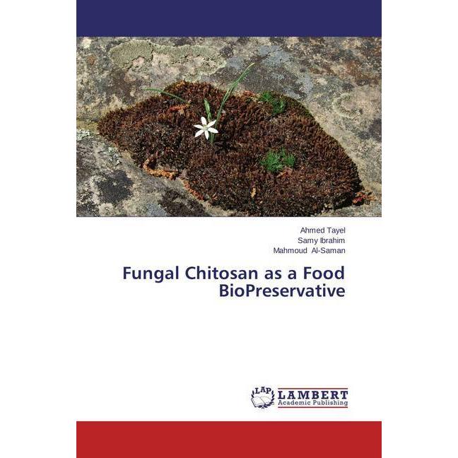 Fungal Chitosan as a Food BioPreservative, Fachbücher von Mahmoud Al-Saman, Samy Ibrahim, Ahmed Tayel