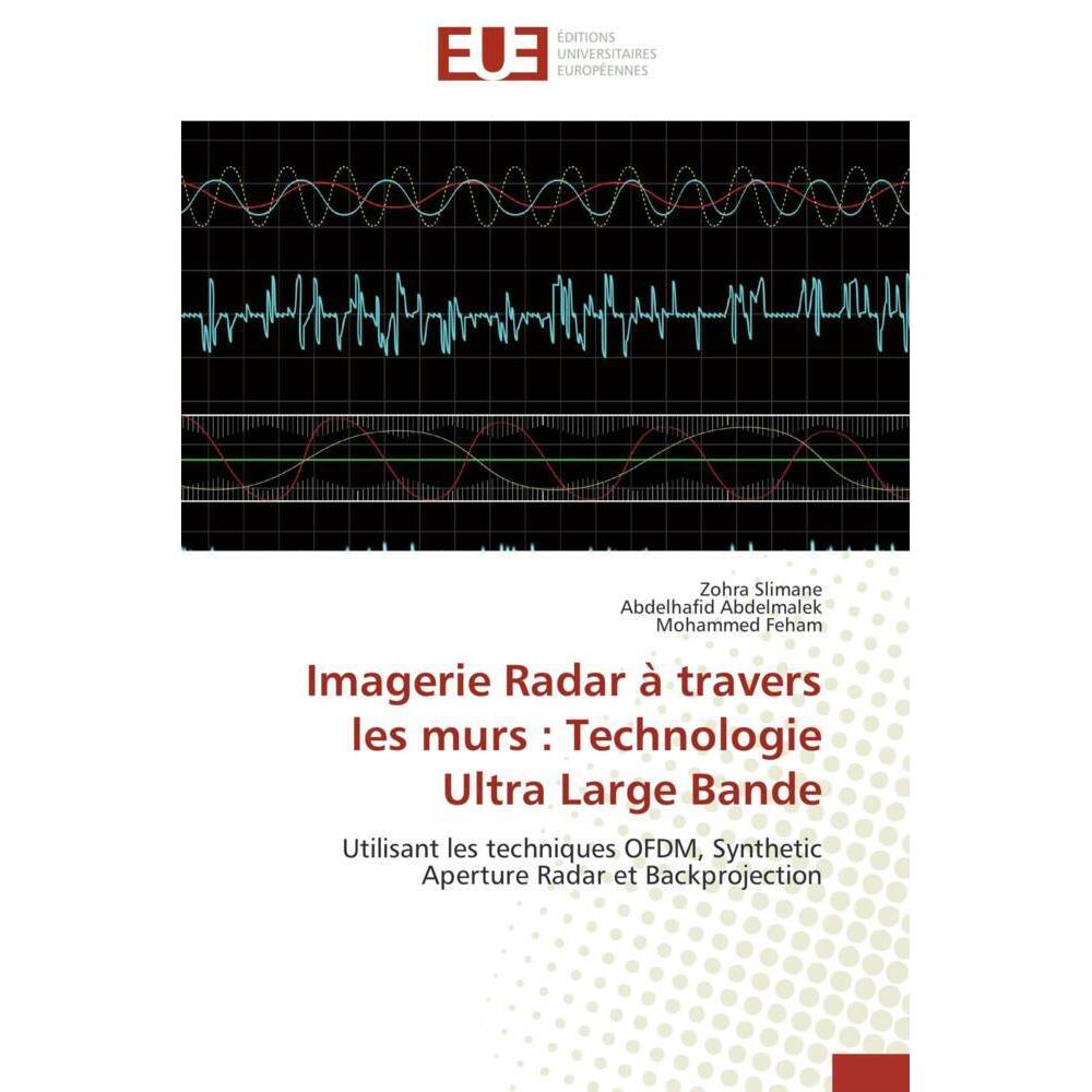 Imagerie Radar à travers les murs : Technologie Ultra Large Bande, Fachbücher von Mohammed Feham, Zohra Slimane, Abdelha...