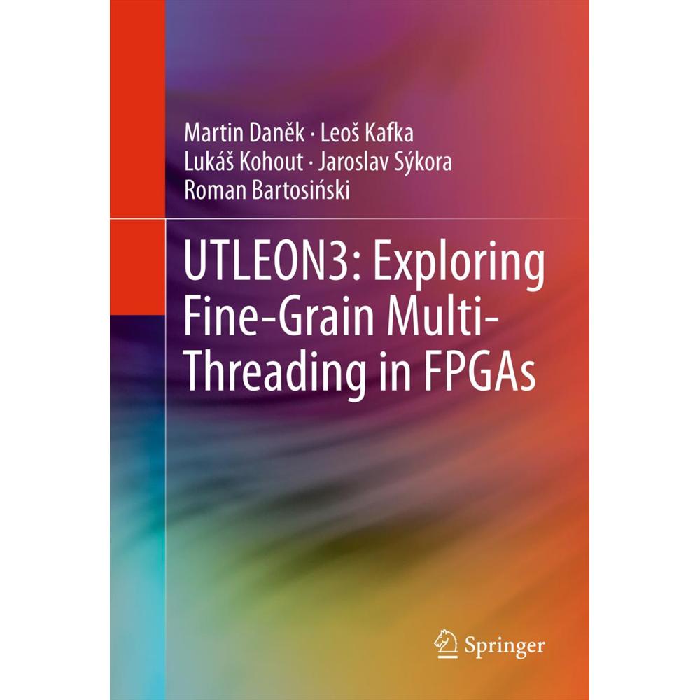 UTLEON3: Exploring Fine-Grain Multi-Threading in FPGAs, Fachbücher von Martin Danek, Roman Bartosinski, Jaroslav Sýkora,...