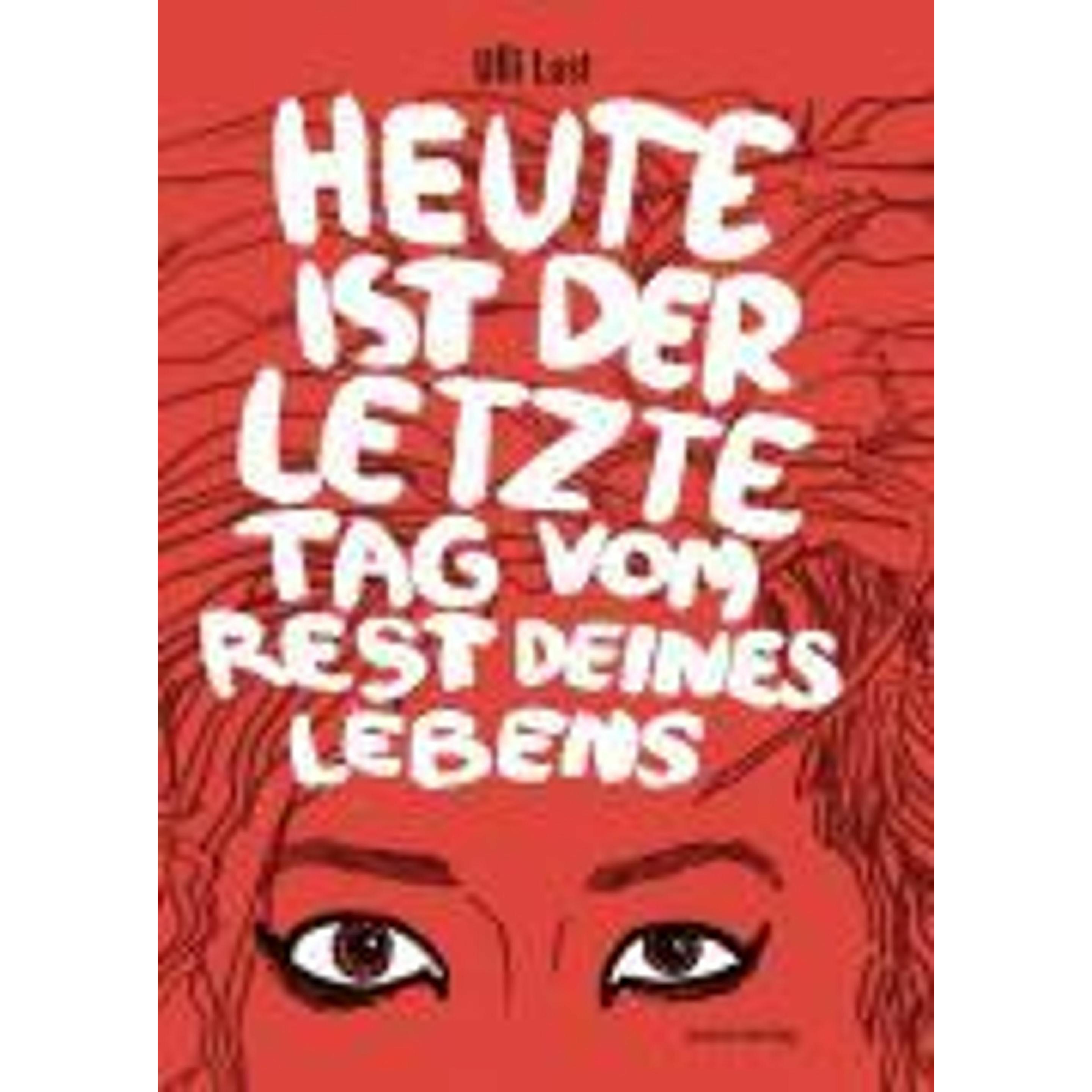 Heute ist der letzte Tag vom Rest deines Lebens, Belletristik von Ulli Lust