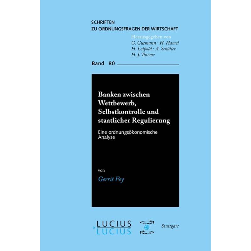 Banken zwischen Wettbewerb, Selbstkontrolle und staatlicher Regulierung, Fachbücher von Gerrit Fey