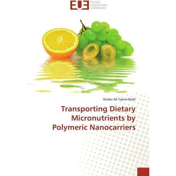 Transporting Dietary Micronutrients by Polymeric Nanocarriers, Fachbücher von Heidar-Ali Tajmir-Riahi
