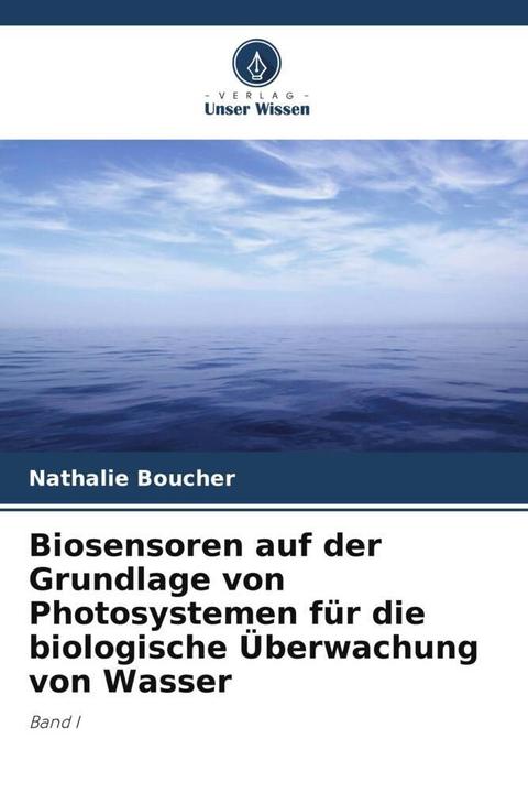 Produktbild Biosensoren auf der Grundlage von Photosystemen für die biologische Überwachung von Wasser (Deutsch, François Bellemare, Nathalie Boucher, 2023)