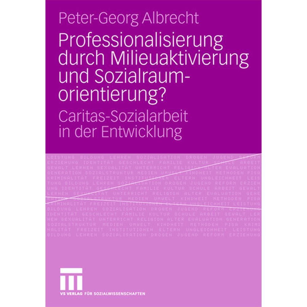 Professionalisierung durch Milieuaktivierung und Sozialraumorientierung?, Fachbücher von Peter-Georg Albrecht