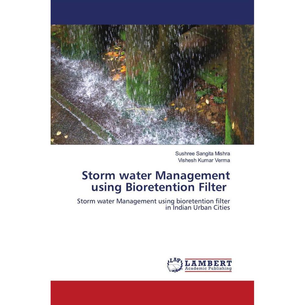 Storm water Management using Bioretention Filter, Fachbücher von Sushree Sangita Mishra, Vishesh Kumar Verma