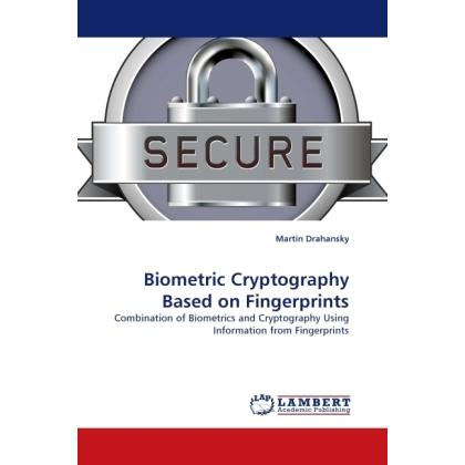Biometric Cryptography Based on Fingerprints, Fachbücher von Martin Drahansky