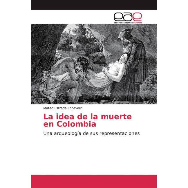 La idea de la muerte en Colombia, Fachbücher von Mateo Estrada Echeverri
