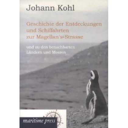 Geschichte der Entdeckungen und Schiffahrten zur Magellan's-Strasse und zu den benachbarten Ländern, Ratgeber von Johann...