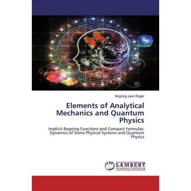 Elements of Analytical Mechanics and Quantum Physics, Fachbücher von Bogning Jean Roger