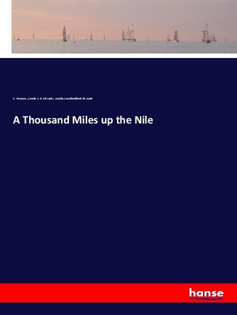 A Thousand Miles up the Nile (Deutsch, Amelia A. B. Edwards, Amelia Ann Blandford Edwards, G. Pearson, 2018)