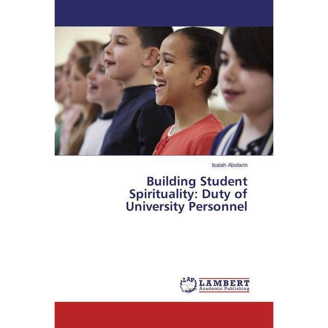 Building Student Spirituality: Duty of University Personnel, Sachbücher von Isaiah Abolarin
