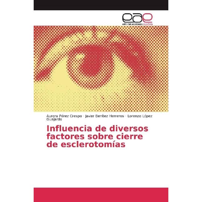 Influencia de diversos factores sobre cierre de esclerotomías, Fachbücher von Javier Benítez Herreros, Lorenzo López Gua...