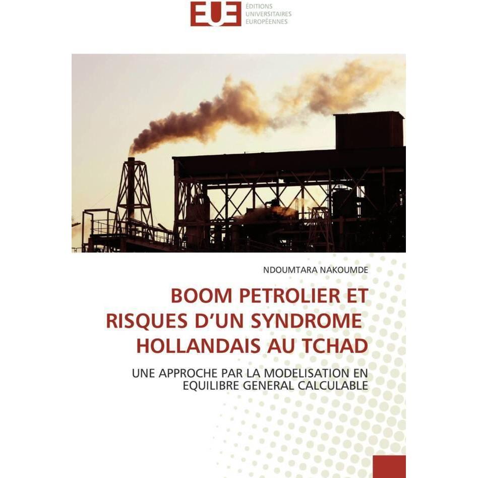 Boom Petrolier Et Risques D'Un Syndrome Hollandais Au Tchad, Fachbücher von Ndoumtara Nakoumde