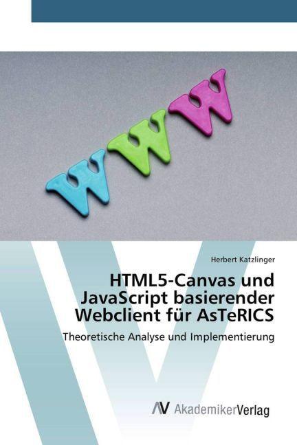 Produktbild HTML5-Canvas und JavaScript basierender Webclient für AsTeRICS (Deutsch, Herbert Katzlinger, 2015)