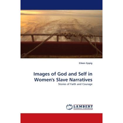 Images of God and Self in Women's Slave Narratives, Sachbücher von Eileen Eppig