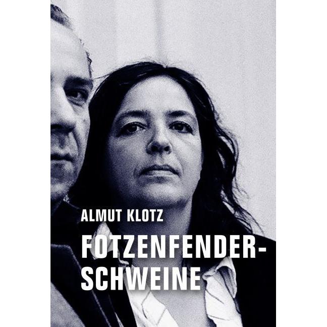 Fotzenfenderschweine, Belletristik von Aaron Klotz, Christian Dabeler, Almut Klotz