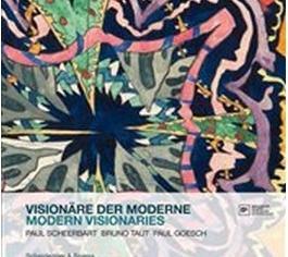 Produktbild Visionäre der Moderne (Deutsch, Englisch, Bruno Taut, Paul Goesch, Paul Scheerbart, 2016)