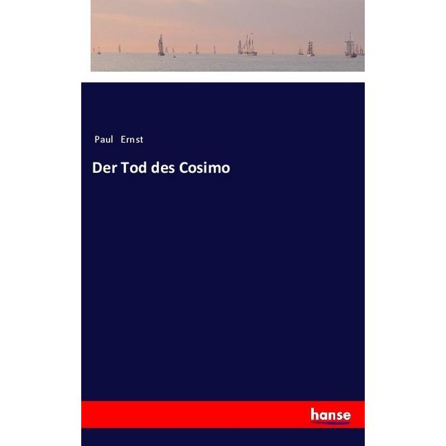 Der Tod des Cosimo, Belletristik von Paul Ernst