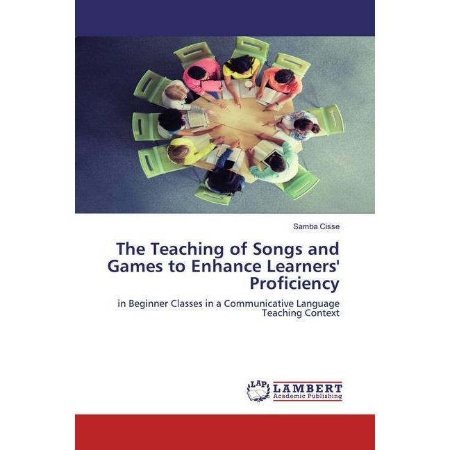 The Teaching of Songs and Games to Enhance Learners' Proficiency, Fachbücher von Samba Cissé