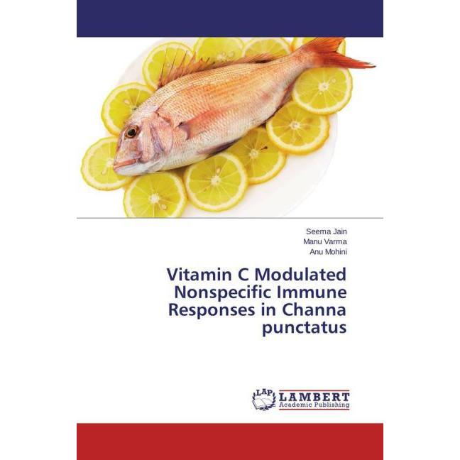 Vitamin C Modulated Nonspecific Immune Responses in Channa punctatus, Fachbücher von Seema Jain, Manu Varma, Anu Mohini