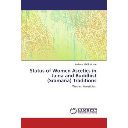 Status of Women Ascetics in Jaina and Buddhist (Sramana) Traditions, Sachbücher von Archana Malik-Goure