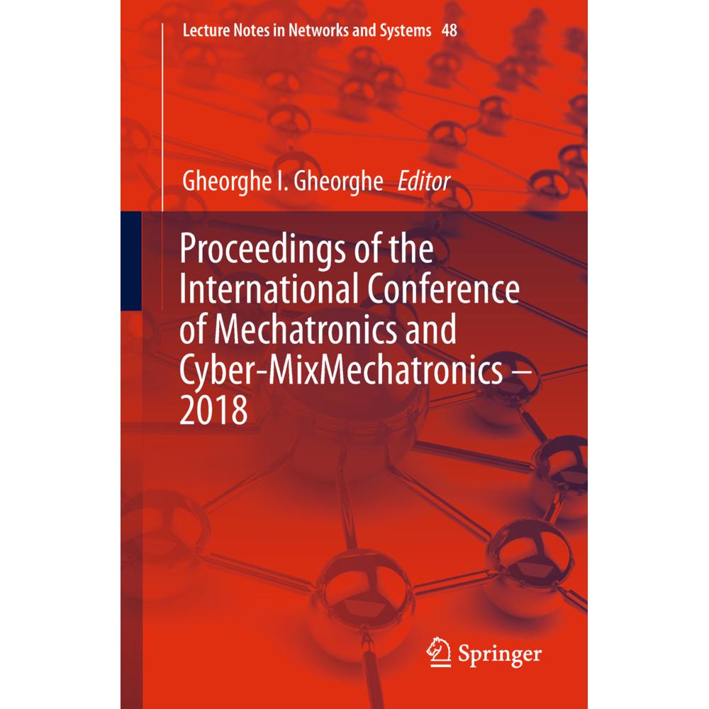 Proceedings of the International Conference of Mechatronics and Cyber-MixMechatronics - 2018, Fachbücher von Gheorghe I....