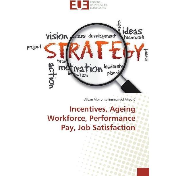 Incentives, Ageing Workforce, Performance Pay, Job Satisfaction, Fachbücher von Alban Alphonse Emmanuel Ahouré