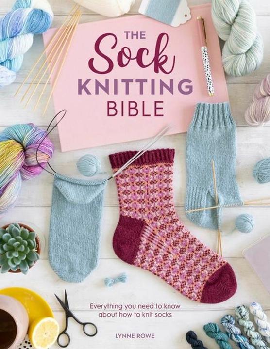Produktbild The Sock Knitting Bible: Everything You Need to Know about How to Knit Socks (Englisch, Lynne Rowe, 2021)