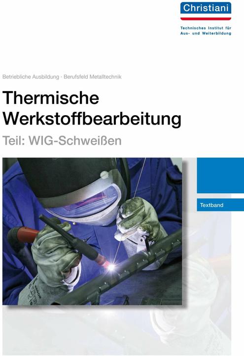 Produktbild Thermische Werkstoffbearbeitung - Teil: WIG-Schweissen (Deutsch, Gerhard Lutz, 2013)