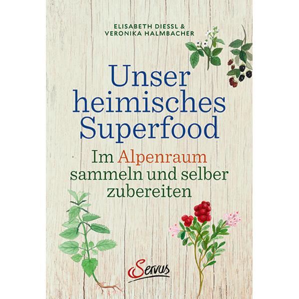 Unser heimisches Superfood, Ratgeber von Elisabeth Diessl